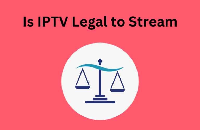 Is IPTV Legal to Stream