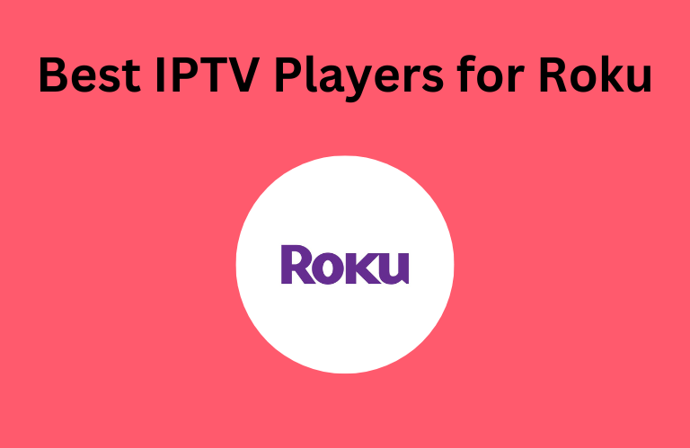 Best IPTV Players for Roku