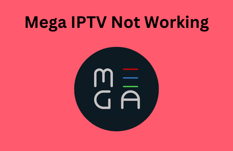 Mega IPTV Not Working