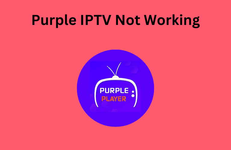 Purple IPTV Not Working