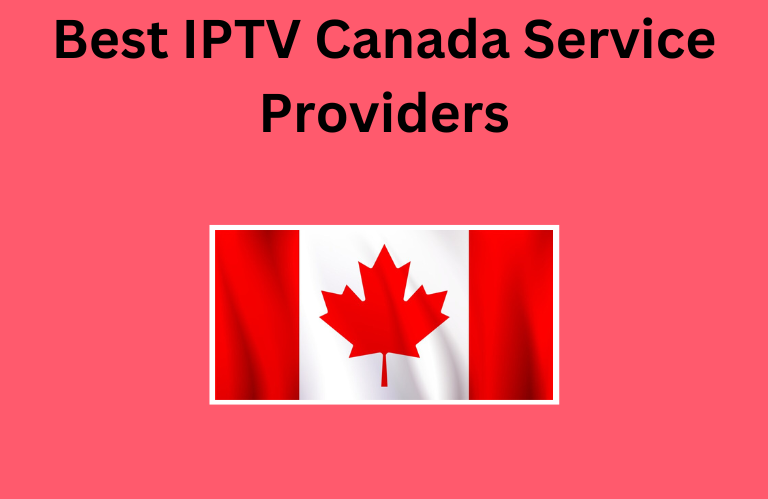 Best IPTV Canada Service Providers