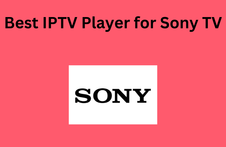 Best IPTV Player for Sony TV