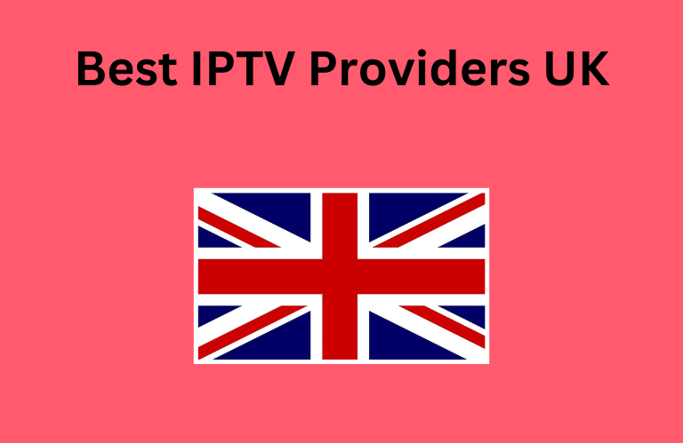 Best IPTV Providers UK