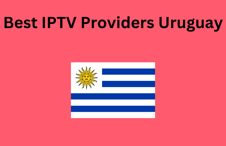 Best IPTV Providers Uruguay