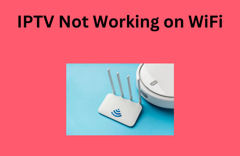 IPTV Not Working on WiFi