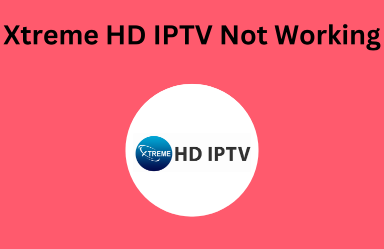 Xtreme HD IPTV Not Working