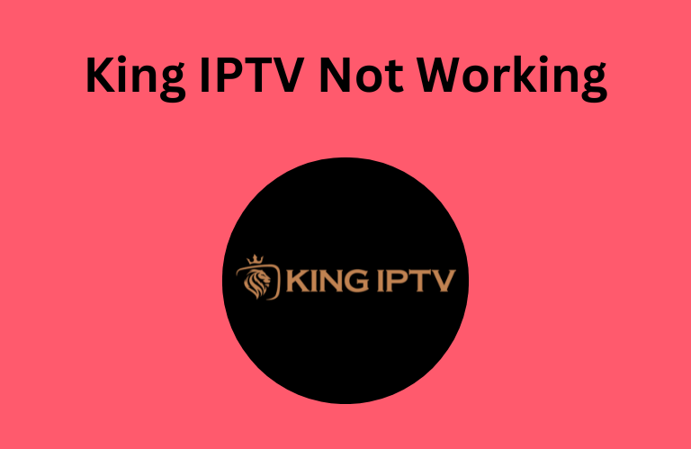 King IPTV Not Working