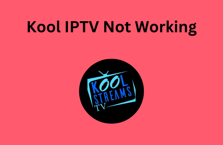 Kool IPTV Not Working