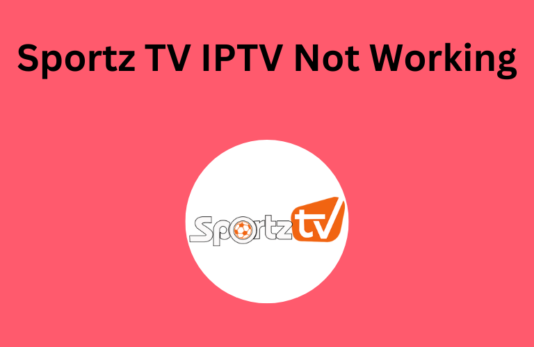 Sportz TV IPTV Not Working