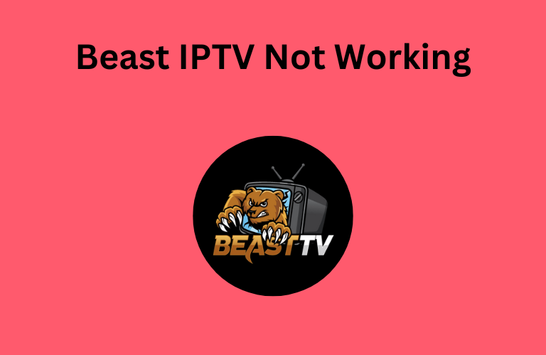 Beast IPTV Not Working