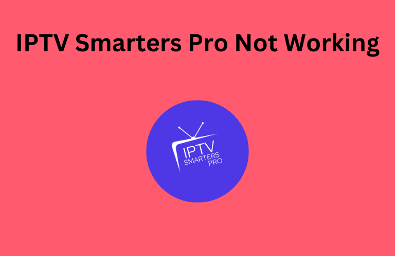 IPTV Smarters Pro Not Working