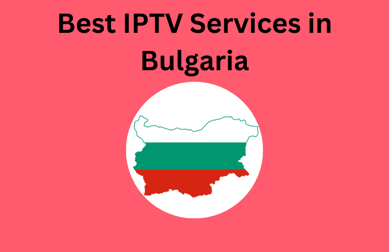 Best IPTV Services in Bulgaria