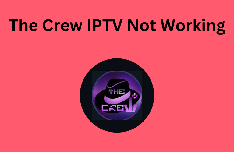 The Crew IPTV Not Working